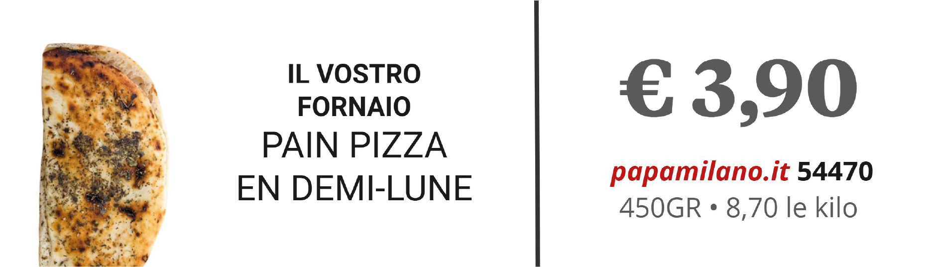 IL VOSTRO FORNAIO PAIN PIZZA EN DEMI-LUNE